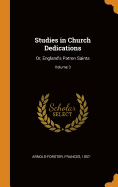 Studies in Church Dedications: Or, England's Patron Saints; Volume 3