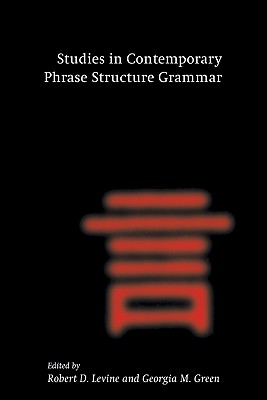 Studies in Contemporary Phrase Structure Grammar - Levine, Robert D. (Editor), and Green, Georgia M. (Editor)
