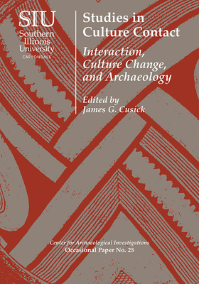 Studies in Culture Contact: Interaction, Culture Change, and Archaeology - Cusick, James G (Editor), and Deagan, Kathleen, Ms. (Contributions by), and Rice, Prudence M (Contributions by)