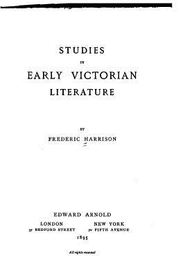 Studies in early Victorian literature - Harrison, Frederic