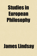 Studies in European Philosophy - Lindsay, James