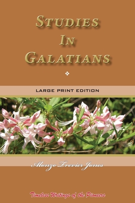 Studies In Galatians: Timeless Writings of the Pioneers - Jones, Alonzo Trevier