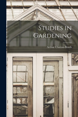 Studies in Gardening - Clutton-Brock, Arthur