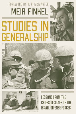 Studies in Generalship: Lessons from the Chiefs of Staff of the Israel Defense Forces - Finkel, Meir, and McMaster, H R (Foreword by)