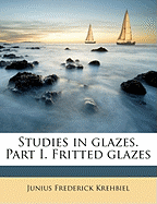 Studies in Glazes. Part I. Fritted Glazes Volume No. 2 (Part 2 of 2)