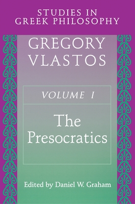 Studies in Greek Philosophy, Volume I: The Presocratics - Vlastos, Gregory, and Graham, Daniel W (Editor)