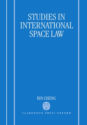 Studies in International Space Law - Cheng, Bin, PhD.