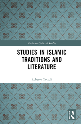Studies in Islamic Traditions and Literature - Tottoli, Roberto