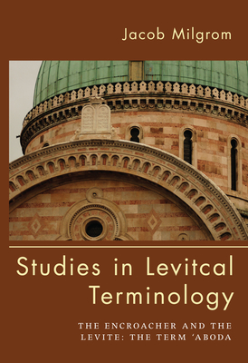 Studies in Levitical Terminology: The Encroacher and the Levite the Term 'Aboda - Milgrom, Jacob