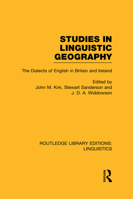 Studies in Linguistic Geography (RLE Linguistics D: English Linguistics): The Dialects of English in Britain and Ireland - Kirk, John M. (Editor), and Sanderson, Stewart (Editor), and Widdowson, J.D.A. (Editor)