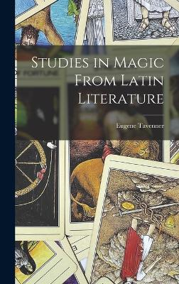 Studies in Magic From Latin Literature - Tavenner, Eugene