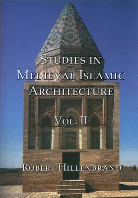 Studies in Medieval Islamic Architecture, Volume II - Hillenbrand, Robert, Professor