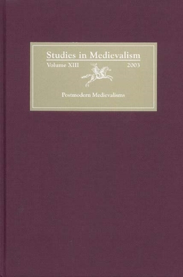 Studies in Medievalism XIII: Postmodern Medievalisms - Utz, Richard (Editor), and Swan, Jesse G (Editor), and Obermeier, Anita (Contributions by)
