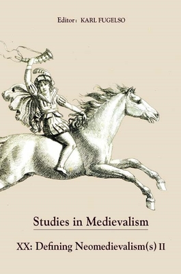 Studies in Medievalism XX: Defining Neomedievalism(s) II - Fugelso, Karl (Editor), and Gaylord, Alan T. (Contributions by), and Sterling-Hellenbrand, Alexandra (Contributions by)