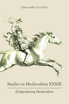 Studies in Medievalism XXXIII: (En)Gendering Medievalism - Fugelso, Karl (Editor), and Bremmer, Rolf H, Professor (Contributions by), and Breuker, Philippus H (Contributions by)