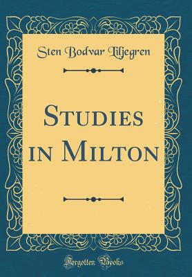 Studies in Milton (Classic Reprint) - Liljegren, Sten Bodvar