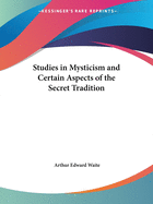 Studies in Mysticism and Certain Aspects of the Secret Tradition