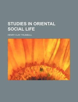 Studies in Oriental Social Life - Trumbull, Henry Clay