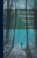 Studies in Pessimism: A Series of Essays