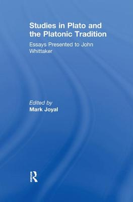 Studies in Plato and the Platonic Tradition: Essays Presented to John Whittaker - Joyal, Mark (Editor)