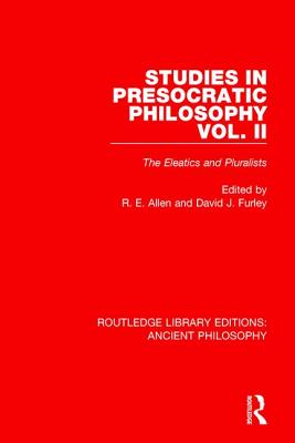 Studies in Presocratic Philosophy Volume 2: The Eleatics and Pluralists - Furley, David (Editor), and Allen, Reginald E (Editor)