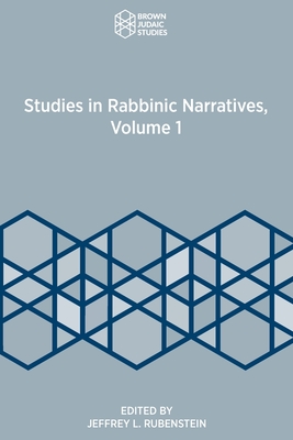 Studies in Rabbinic Narratives, Volume 1 - Rubenstein, Jeffrey L (Editor)