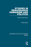 Studies in Renaissance Humanism and Politics: Florence and Arezzo