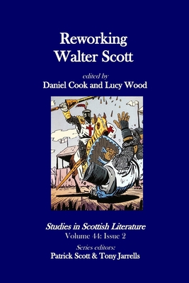 Studies in Scottish Literature 44.2: Reworking Walter Scott - Cook, Daniel (Editor), and Wood, Lucy (Editor), and Scott, Patrick (Editor)