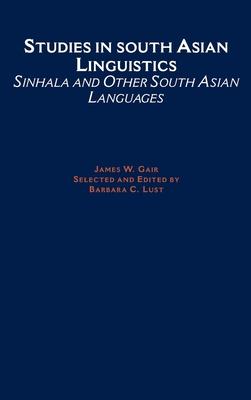 Studies in South Asian Linguistics: Sinhala and Other South Asian Languages - Gair, James W, and Lust, Barbara C (Editor)