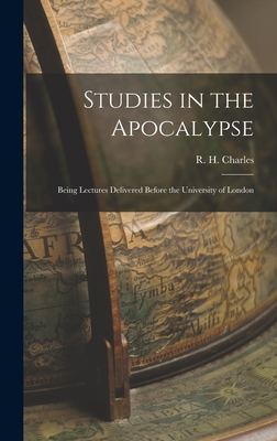 Studies in the Apocalypse: Being Lectures Delivered Before the University of London - R H (Robert Henry), Charles