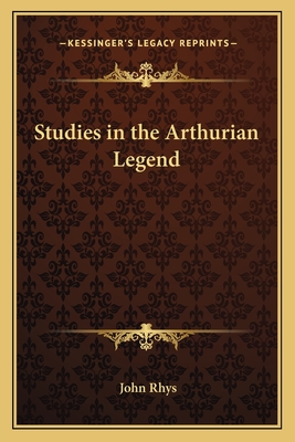 Studies in the Arthurian Legend - Rhys, John