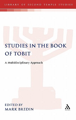 Studies in the Book of Tobit: A Multidisciplinary Approach - Bredin, Mark (Editor), and Grabbe, Lester L (Editor)