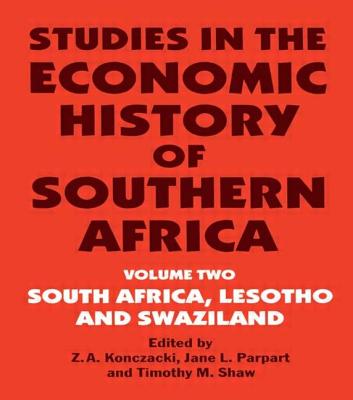 Studies in the Economic History of Southern Africa: Volume Two: South Africa, Lesotho and Swaziland - Konczacki, Z a, and Parpart, Jane L, and Shaw, Timothy M