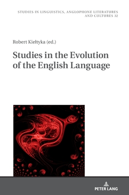 Studies in the Evolution of the English Language - Uberman, Agnieszka, and Kieltyka, Robert (Editor)