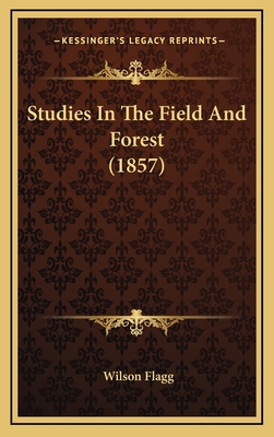 Studies in the Field and Forest (1857) - Flagg, Wilson