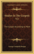 Studies in the Gospels V2: The Gospel According to Mark