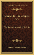 Studies in the Gospels V3: The Gospel According to Luke