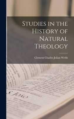 Studies in the History of Natural Theology - Webb, Clement Charles Julian