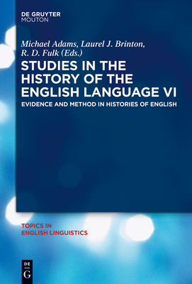 Studies in the History of the English Language VI: Evidence and Method in Histories of English - Adams, Michael, PhD (Editor), and Brinton, Laurel J (Editor), and Fulk, R D (Editor)
