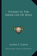 Studies In The Inner Life Of Jesus