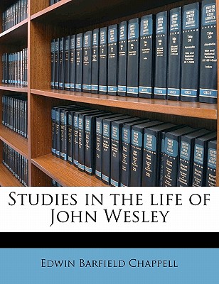 Studies in the Life of John Wesley - Chappell, Edwin Barfield