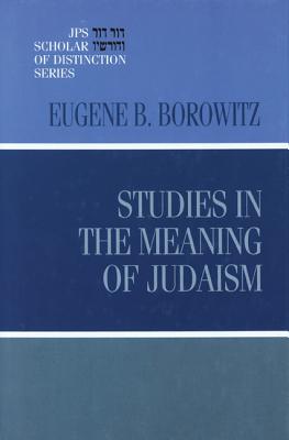 Studies in the Meaning of Judaism - Borowitz, Eugene B, Rabbi