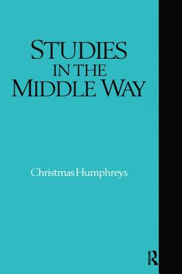 Studies in the Middle Way: Being Thoughts on Buddhism Applied - Humphreys, Christmas