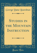 Studies in the Mountain Instruction (Classic Reprint)