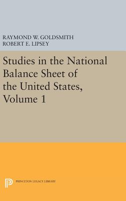 Studies in the National Balance Sheet of the United States, Volume 1 - Goldsmith, Raymond William, and Lipsey, Robert E., and Mendelson, M.