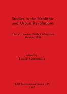 Studies in the Neolithic and Urban Revolutions: The V. Gordon Childe Colloquium, Mexico, 1986