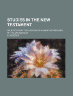 Studies in the New Testament; Or, Expository Discussions of Numerous Passages of the Sacred Text