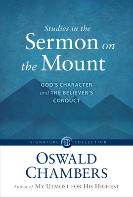 Studies in the Sermon on the Mount: God's Character and the Believer's Conduct - Chambers, Oswald