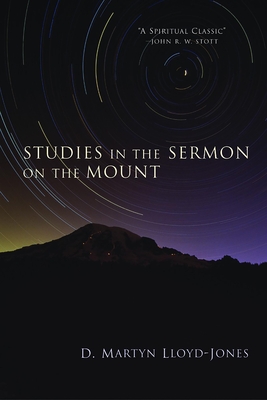 Studies in the Sermon on the Mount - Lloyd-Jones, D Martyn