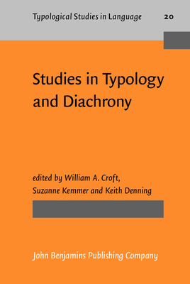 Studies in Typology and Diachrony: Papers presented to Joseph H. Greenberg on his 75th birthday - Croft, William A. (Editor), and Kemmer, Suzanne (Editor), and Denning, Keith (Editor)